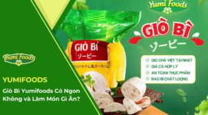 Giò Bì Yumifoods Có Ngon Không và Làm Món Gì Ăn