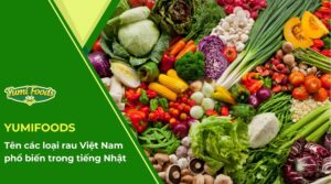 Tên các loại rau Việt Nam phổ biến trong tiếng Nhật