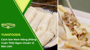Thử làm món nem măng (măng cuộn thịt) ngon như chị Thông bản Liền