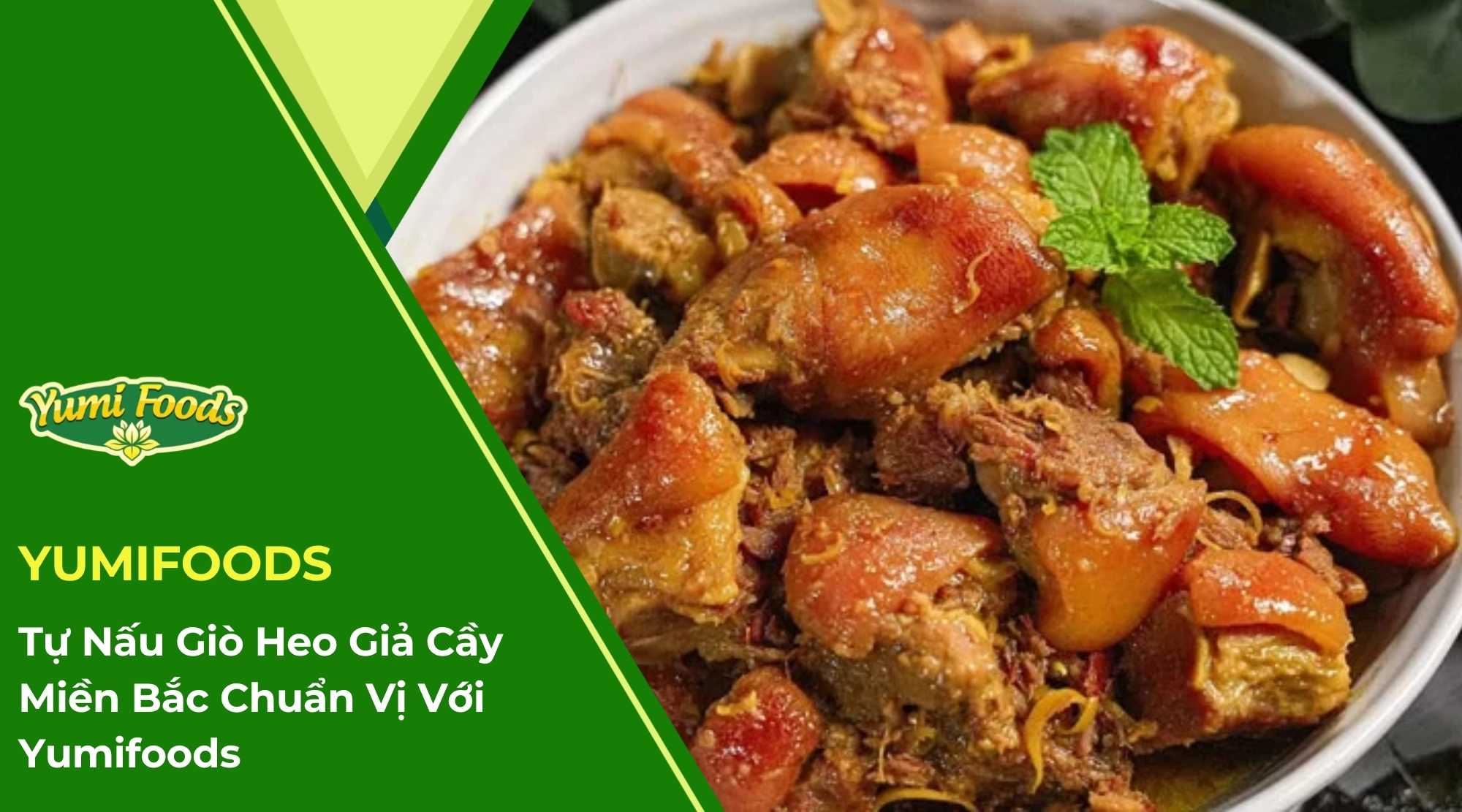 Tự Nấu Giò Heo Giả Cầy Miền Bắc Chuẩn Vị Với Yumifoods