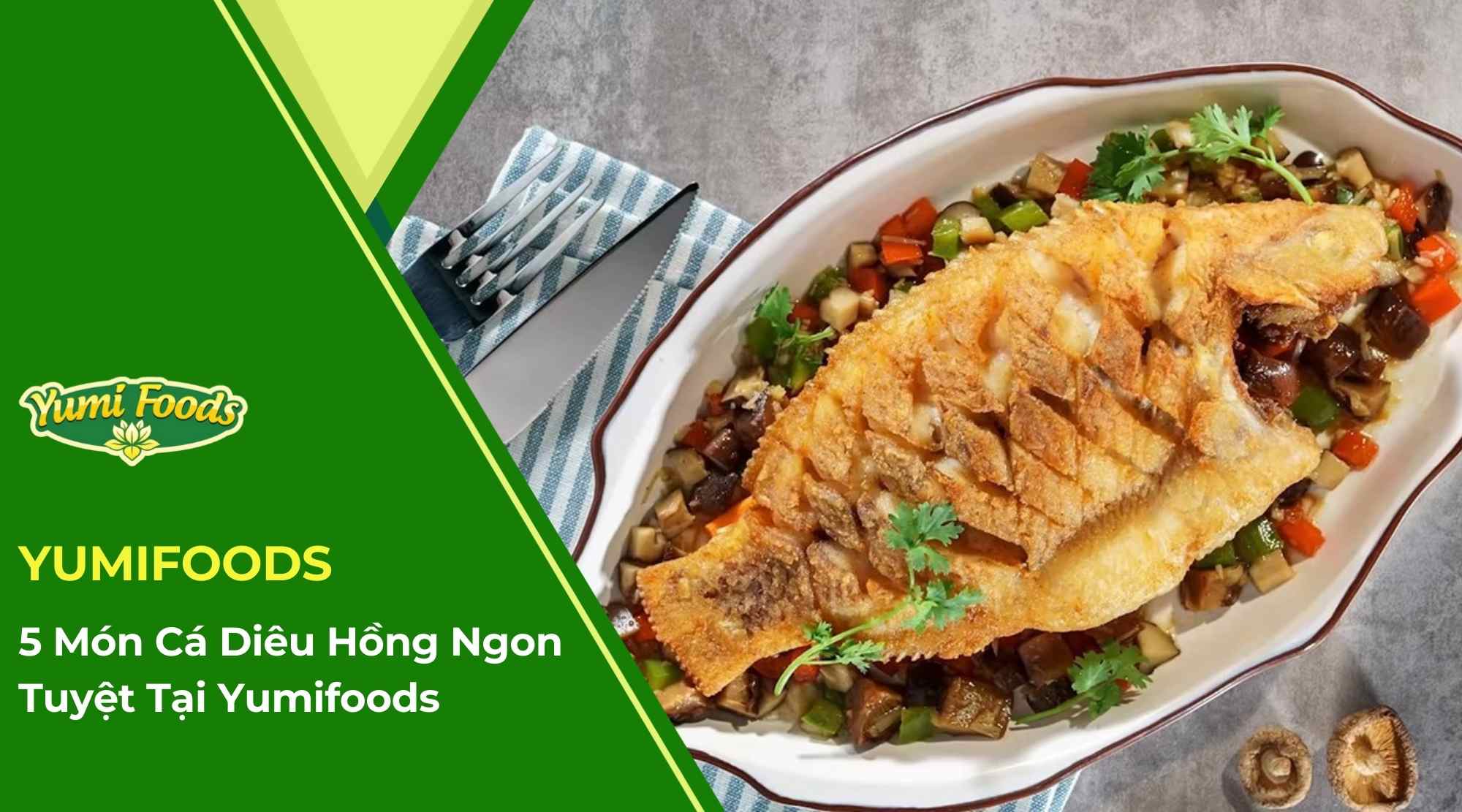 5 Món Cá Diêu Hồng Ngon Tuyệt Tại Yumifoods